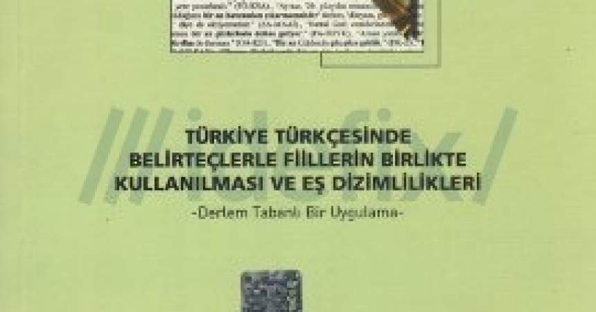 Türkiye Türkçesinde Belirteçlerle Fiillerin Birlikte Kullanılması ve Eş Dizimlilikleri